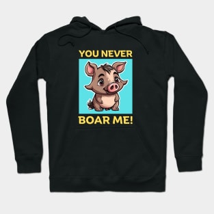 You Never Boar Me | Boar Pun Hoodie